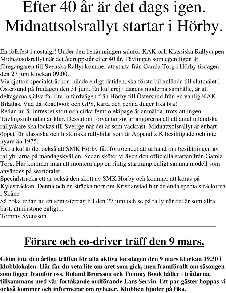 Via sjutton specialsträckor, pilade enligt dåtiden, ska första bil anlända till slutmålet i Östersund på fredagen den 31 juni.