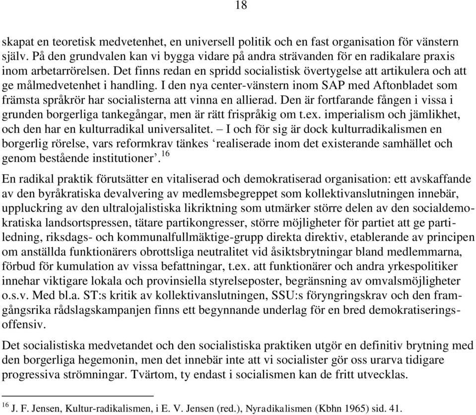 Det finns redan en spridd socialistisk övertygelse att artikulera och att ge målmedvetenhet i handling.