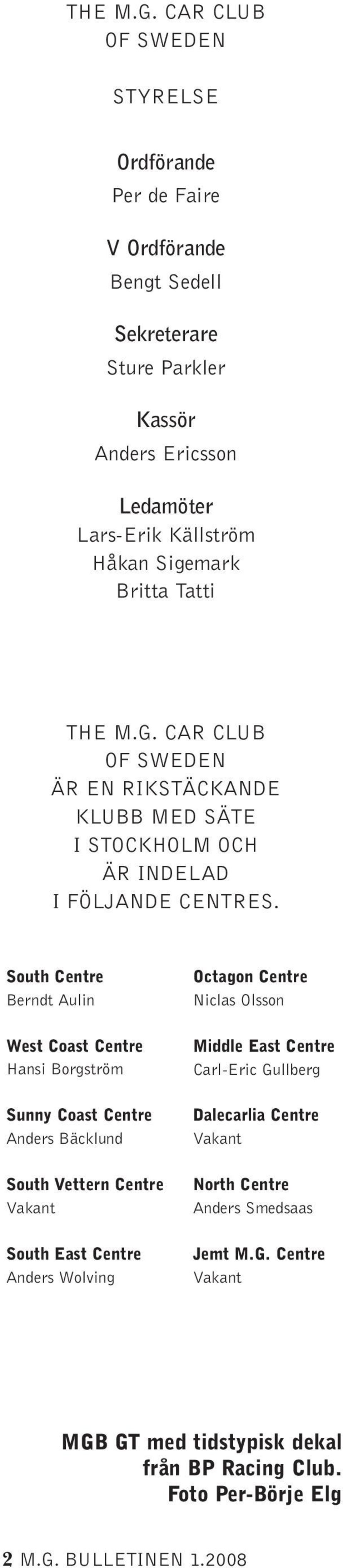 Britta Tatti  CAR CLUB OF SWEDEN ÄR EN RIKSTÄCKANDE KLUBB MED SÄTE I STOCKHOLM OCH ÄR INDELAD I FÖLJANDE CENTRES.