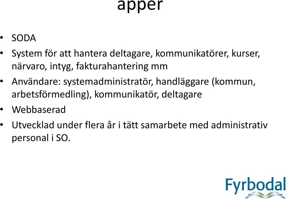 handläggare (kommun, arbetsförmedling), kommunikatör, deltagare
