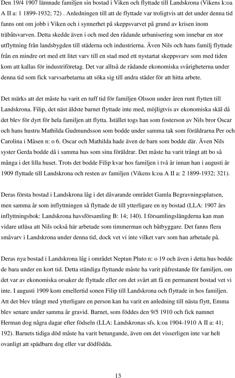 Detta skedde även i och med den rådande urbanisering som innebar en stor utflyttning från landsbygden till städerna och industrierna.