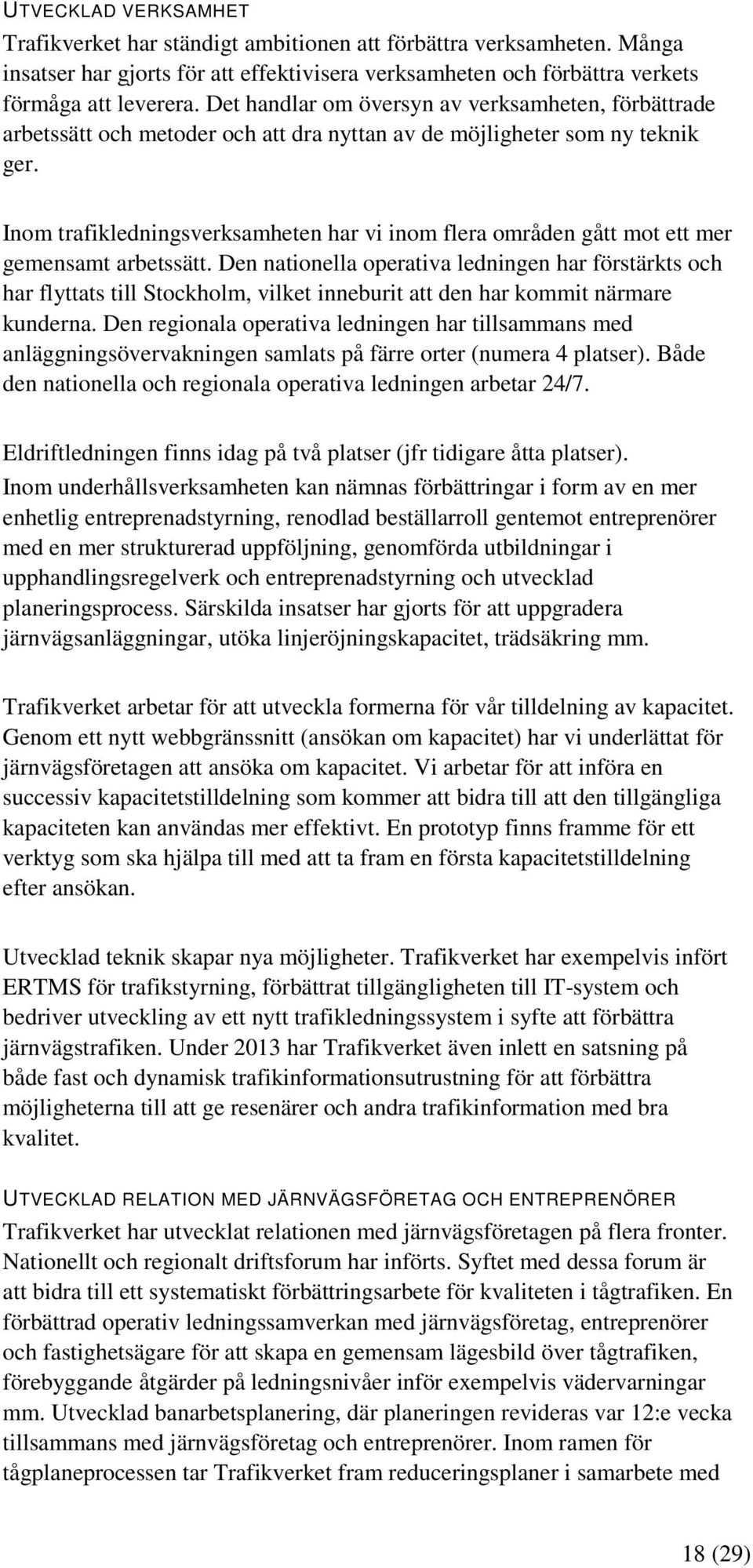 Inom trafikledningsverksamheten har vi inom flera områden gått mot ett mer gemensamt arbetssätt.