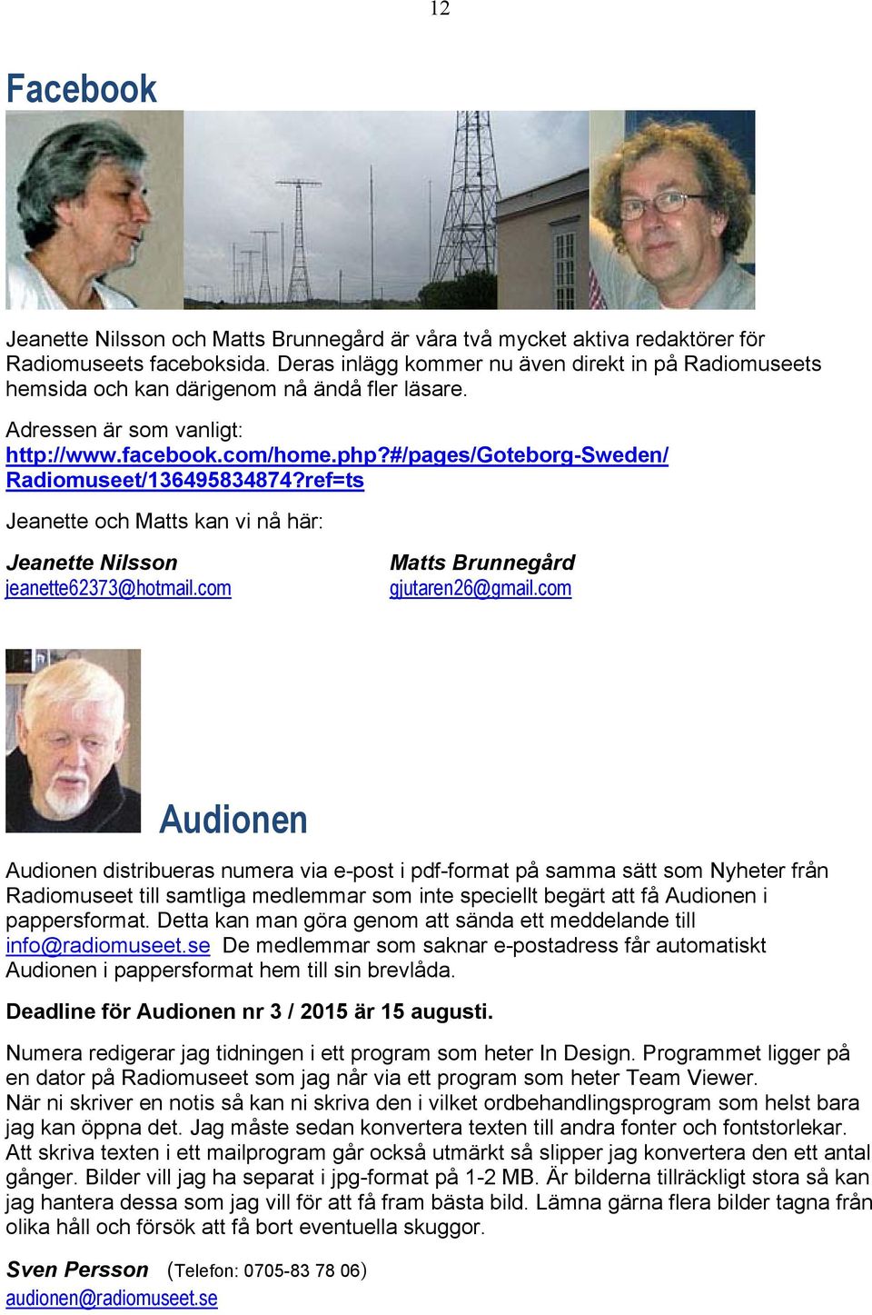 #/pages/goteborg-sweden/ Radiomuseet/136495834874?ref=ts Jeanette och Matts kan vi nå här: Jeanette Nilsson jeanette62373@hotmail.com Matts Brunnegård gjutaren26@gmail.