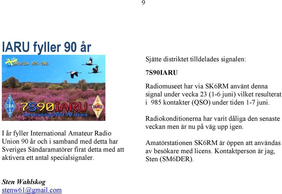 I år fyller International Amateur Radio Union 90 år och i samband med detta har Sveriges Sändaramatörer firat detta med att aktivera ett antal