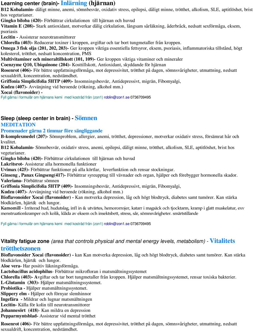 psoriasis Lecitin - Assisterar neurotransmittorer Chlorella (403)- Reducerar toxiner i kroppen, avgiftar och tar bort tungmetaller från kroppen.