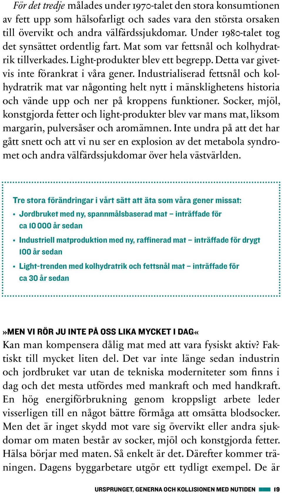 Industrialiserad fettsnål och kolhydratrik mat var någonting helt nytt i mänsklighetens historia och vände upp och ner på kroppens funktioner.