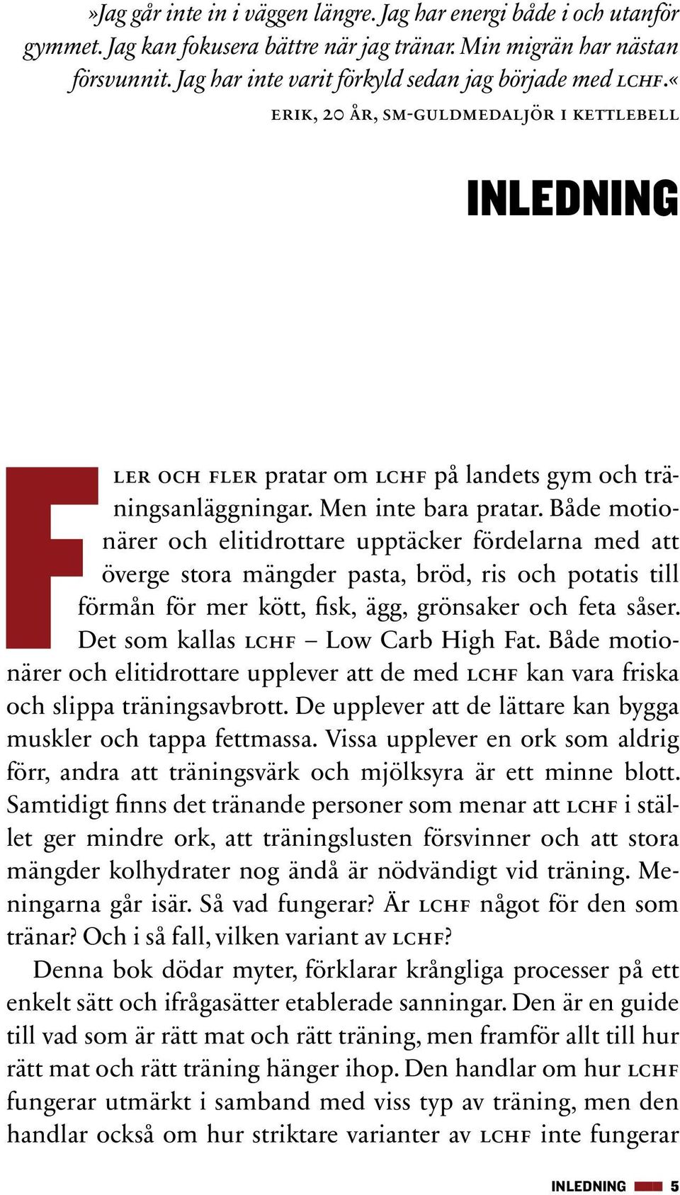 Både motionärer och elitidrottare upptäcker fördelarna med att överge stora mängder pasta, bröd, ris och potatis till förmån för mer kött, fisk, ägg, grönsaker och feta såser.