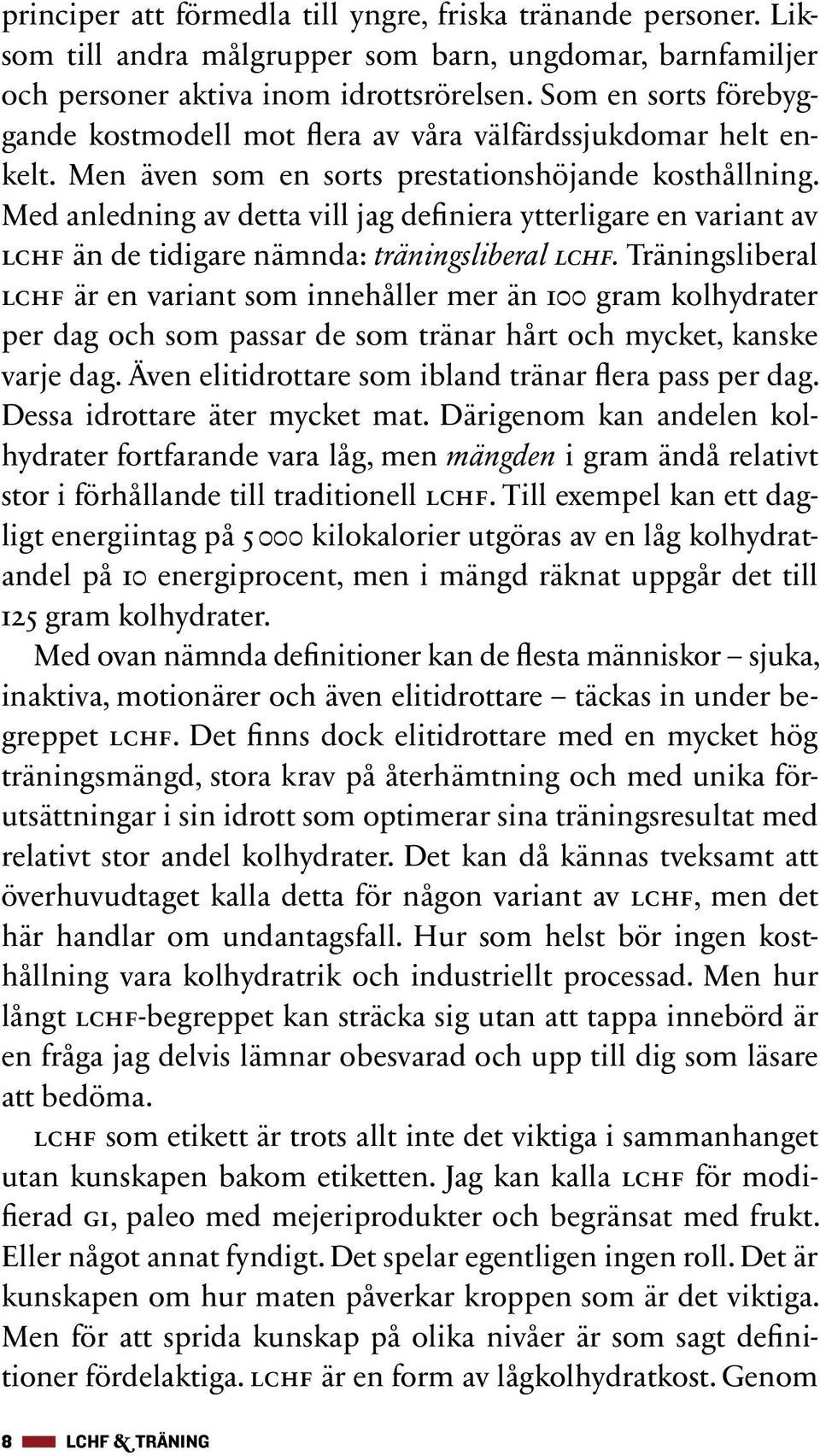 Med anledning av detta vill jag definiera ytterligare en variant av lchf än de tidigare nämnda: träningsliberal lchf.