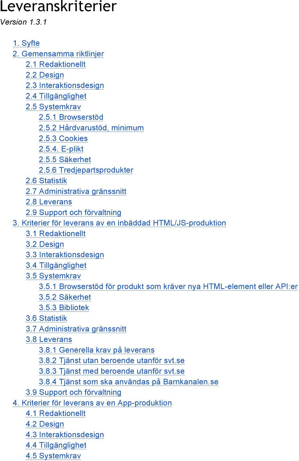 Kriterier för leverans av en inbäddad HTML/JS-produktion 3.1 Redaktionellt 3.2 Design 3.3 Interaktionsdesign 3.4 Tillgänglighet 3.5 