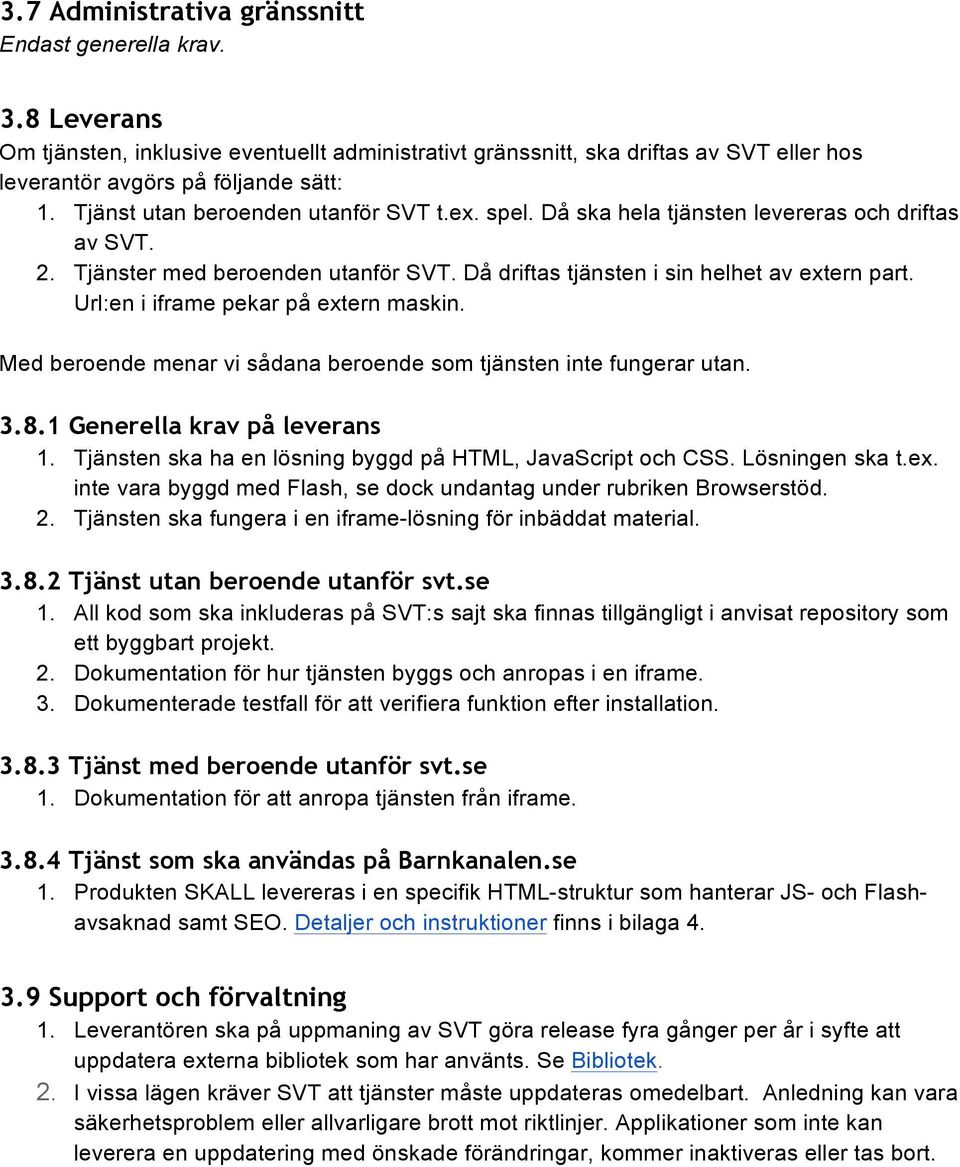 Url:en i iframe pekar på extern maskin. Med beroende menar vi sådana beroende som tjänsten inte fungerar utan. 3.8.1 Generella krav på leverans 1.