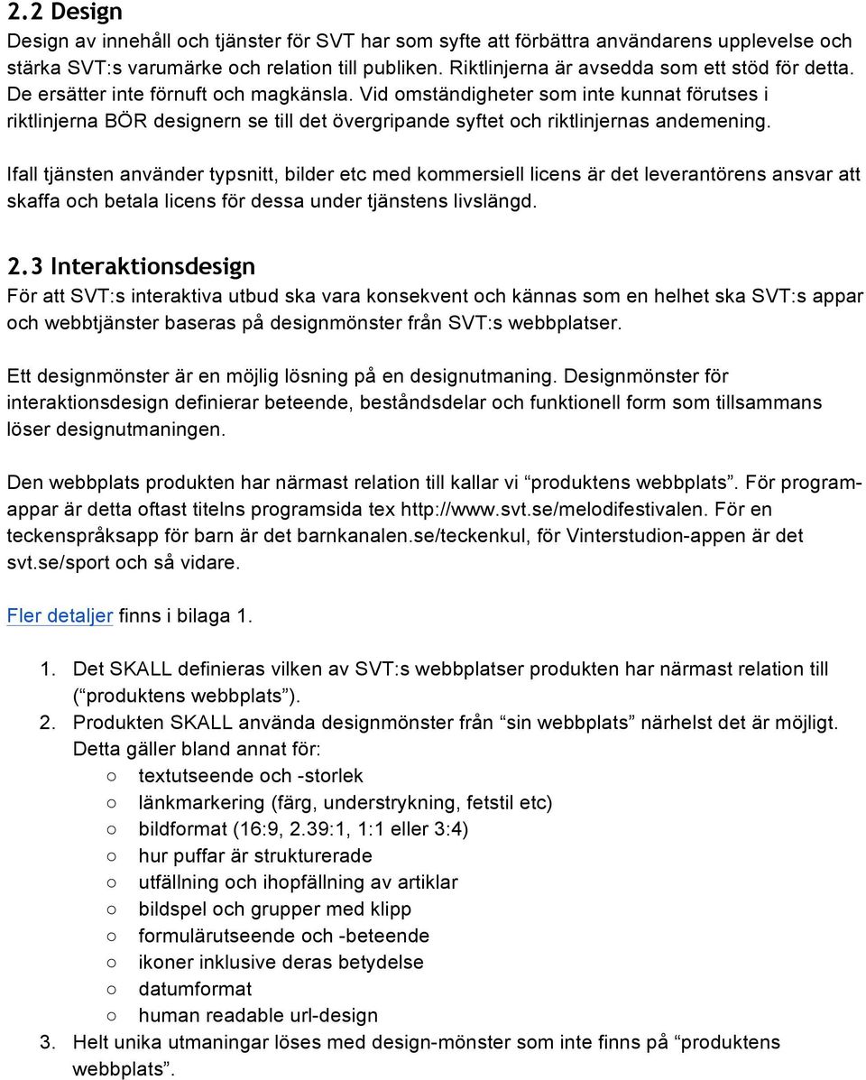 Vid omständigheter som inte kunnat förutses i riktlinjerna BÖR designern se till det övergripande syftet och riktlinjernas andemening.