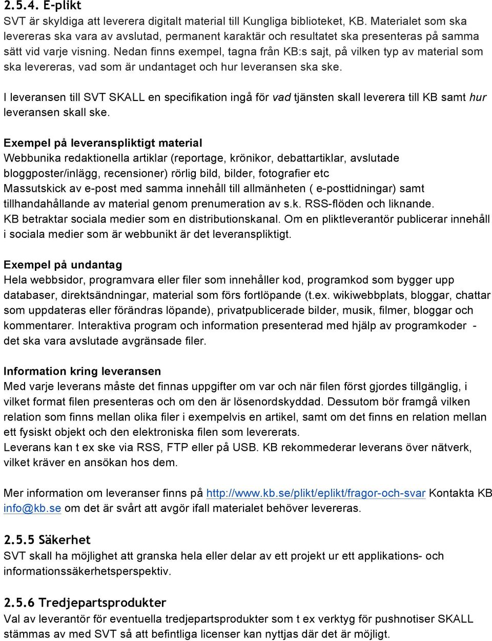 Nedan finns exempel, tagna från KB:s sajt, på vilken typ av material som ska levereras, vad som är undantaget och hur leveransen ska ske.