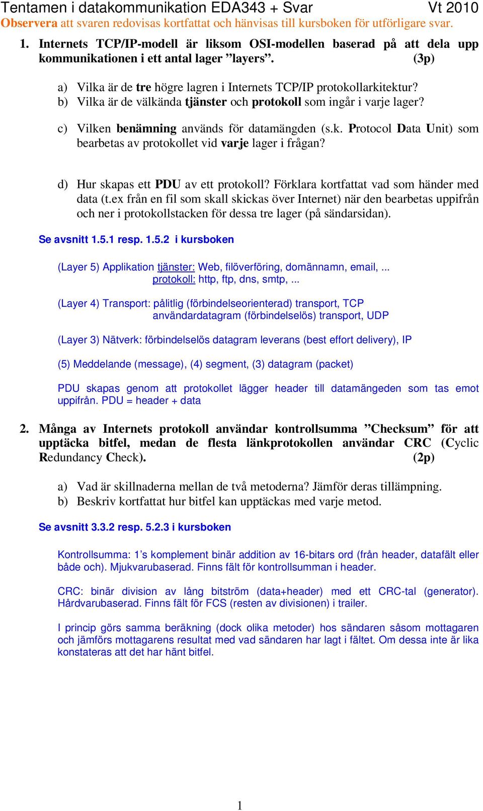 d) Hur skapas ett PDU av ett protokoll? Förklara kortfattat vad som händer med data (t.