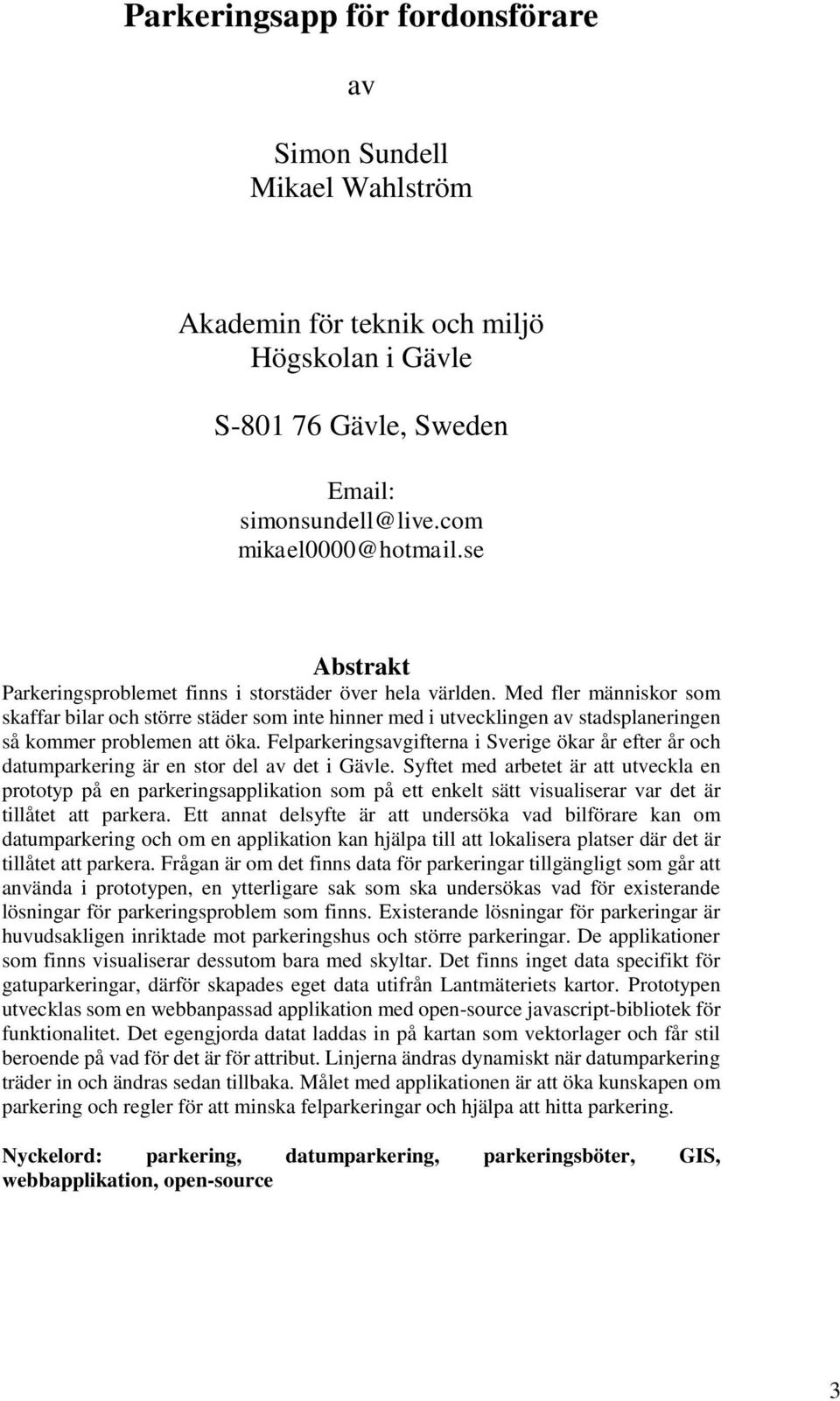 Med fler människor som skaffar bilar och större städer som inte hinner med i utvecklingen av stadsplaneringen så kommer problemen att öka.