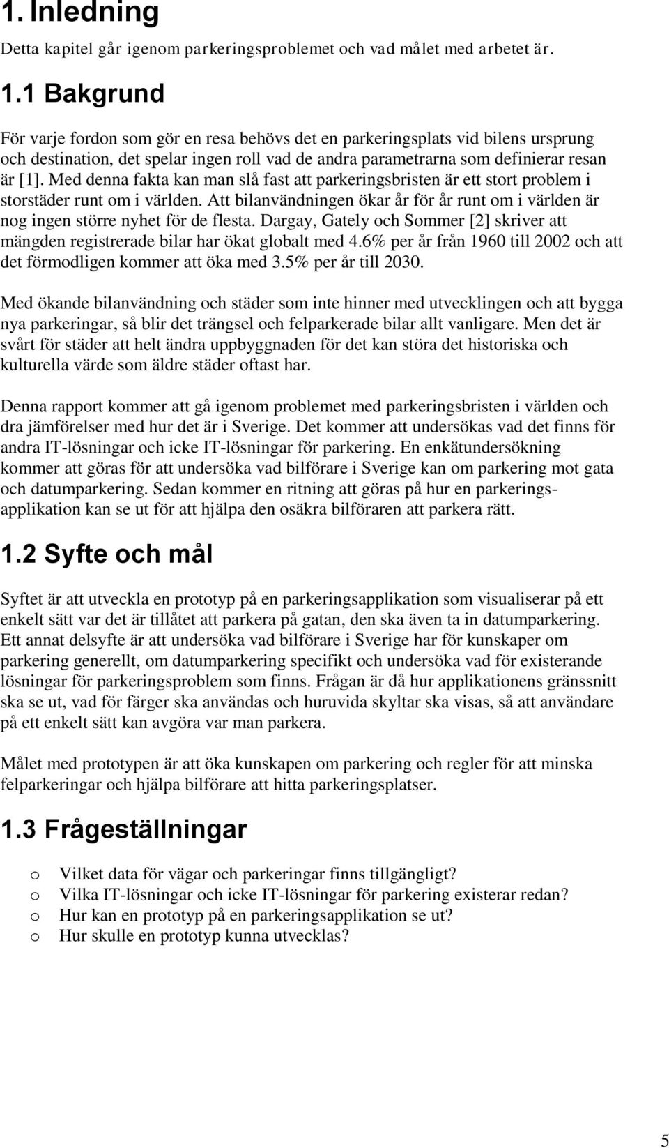 Med denna fakta kan man slå fast att parkeringsbristen är ett stort problem i storstäder runt om i världen.