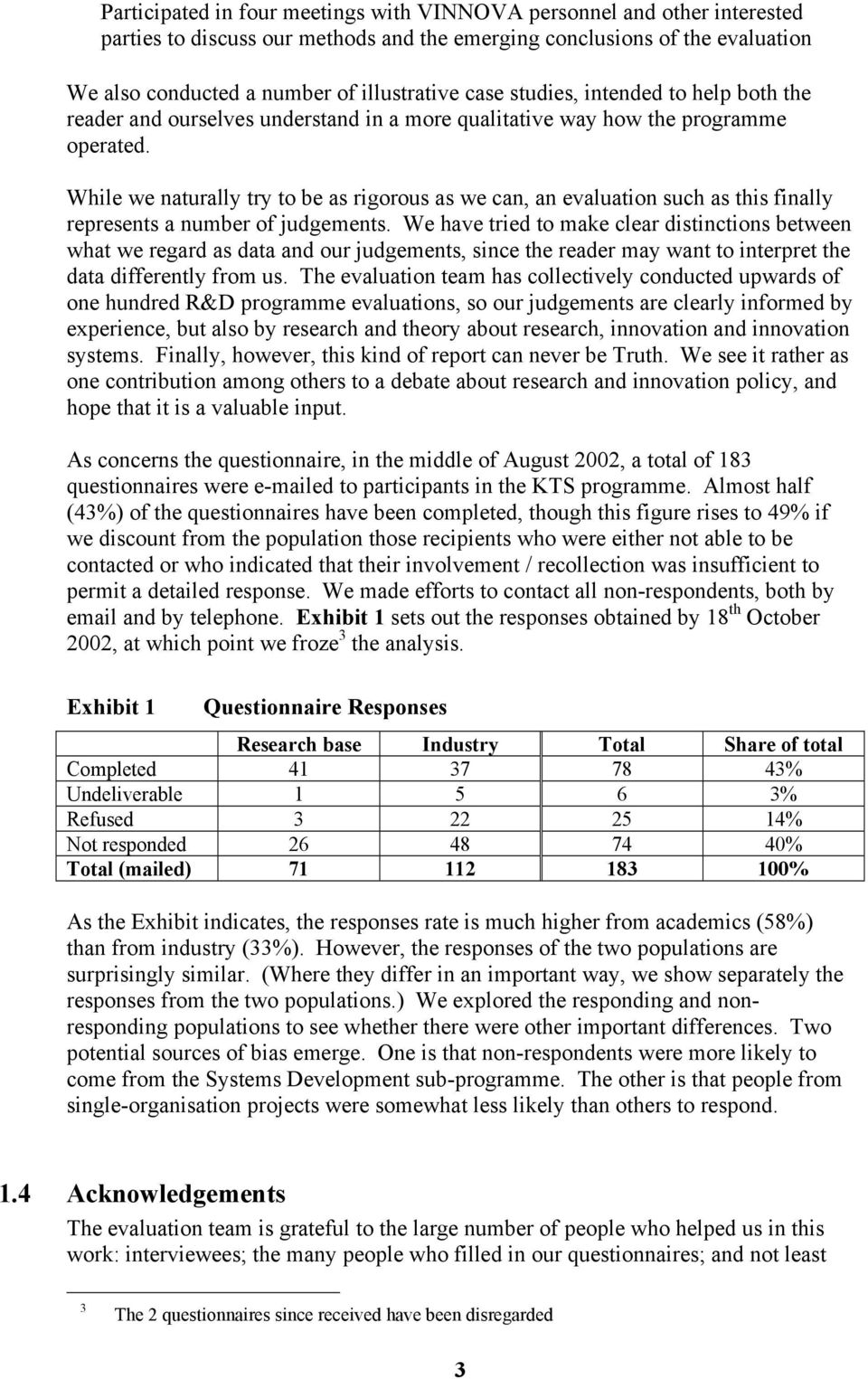 While we naturally try to be as rigorous as we can, an evaluation such as this finally represents a number of judgements.