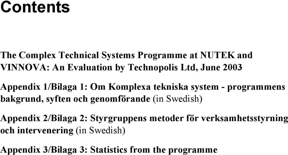 bakgrund, syften och genomförande (in Swedish) Appendix 2/Bilaga 2: Styrgruppens metoder för