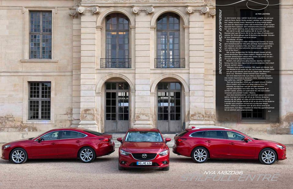 Den internationella pressens omdömen har varit mycket positiva, rent ut sagt översvallande. Men det är nu det skall avgöras. Det är nu som helt nya Mazda6 skall upp till bevis.