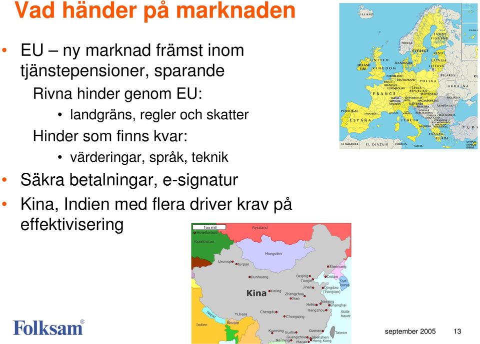 som finns kvar: värderingar, språk, teknik Säkra betalningar,