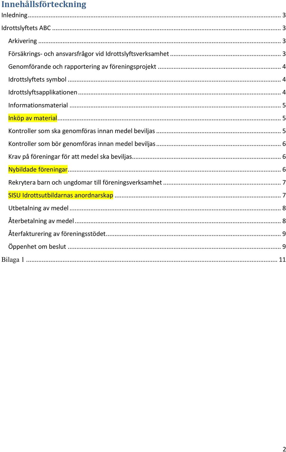 .. 5 Kontroller som ska genomföras innan medel beviljas... 5 Kontroller som bör genomföras innan medel beviljas... 6 Krav på föreningar för att medel ska beviljas.