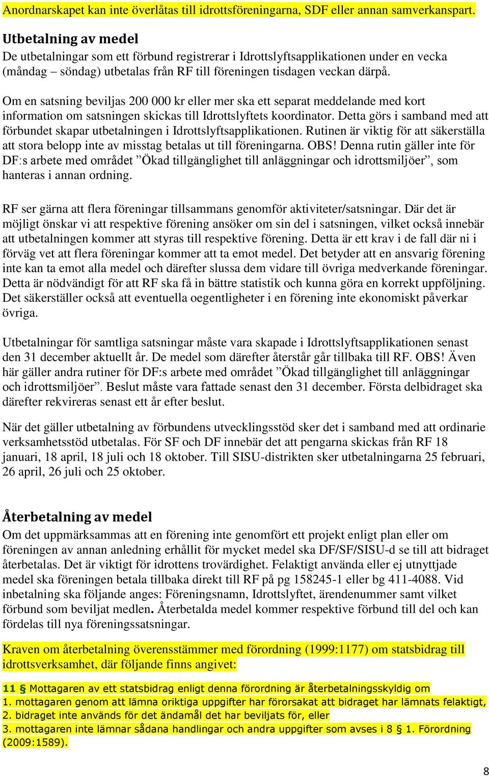 Om en satsning beviljas 200 000 kr eller mer ska ett separat meddelande med kort information om satsningen skickas till Idrottslyftets koordinator.