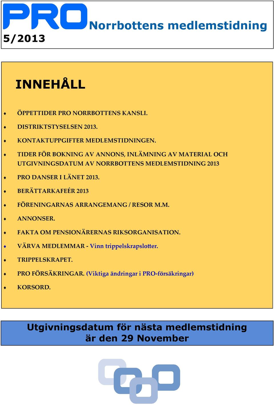 BERÄTTARKAFEÉR 2013 FÖRENINGARNAS ARRANGEMANG / RESOR M.M. ANNONSER. FAKTA OM PENSIONÄRERNAS RIKSORGANISATION.