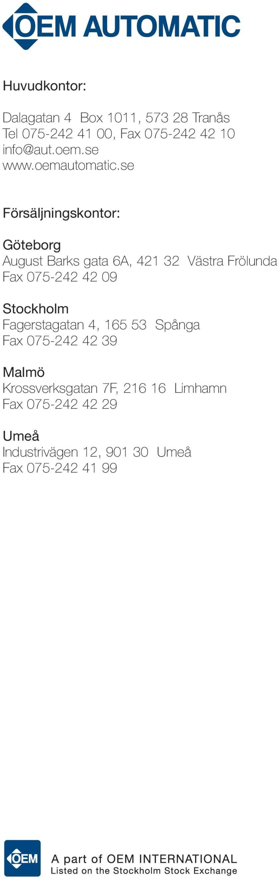 se Försäljningskontor: Göteborg August Barks gata 6A, 421 32 Västra Frölunda Fax 075-242 42 09