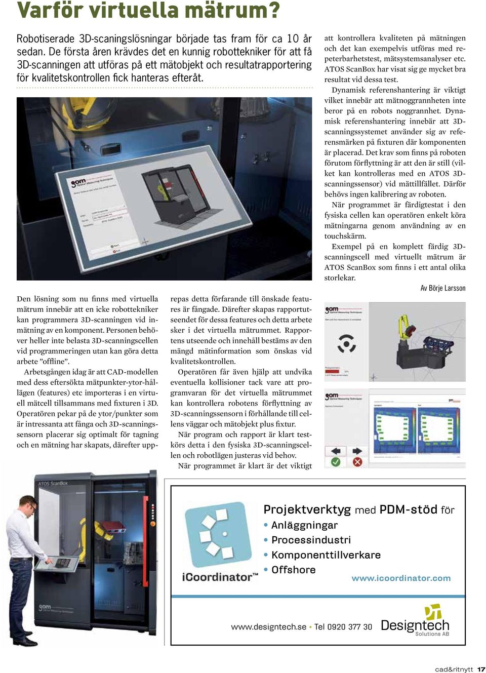 Den lösning som nu finns med virtuella mätrum innebär att en icke robottekniker kan programmera 3D-scanningen vid inmätning av en komponent.