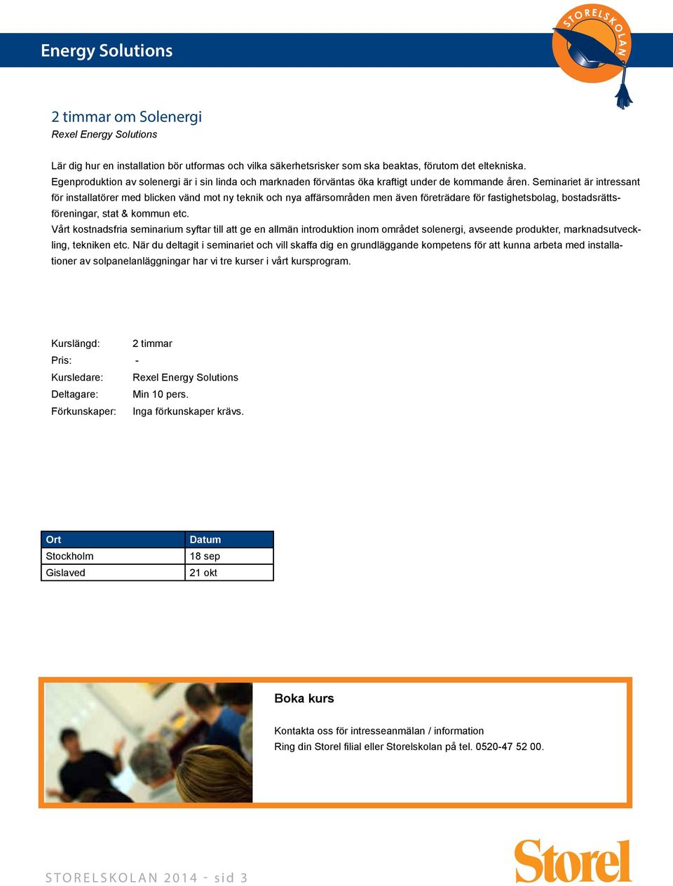 Seminariet är intressant för installatörer med blicken vänd mot ny teknik och nya affärsområden men även företrädare för fastighetsbolag, bostadsrättsföreningar, stat & kommun etc.