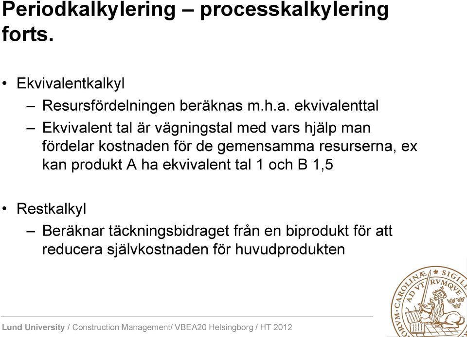 de gemensamma resurserna, ex kan produkt A ha ekvivalent tal 1 och B 1,5 Restkalkyl