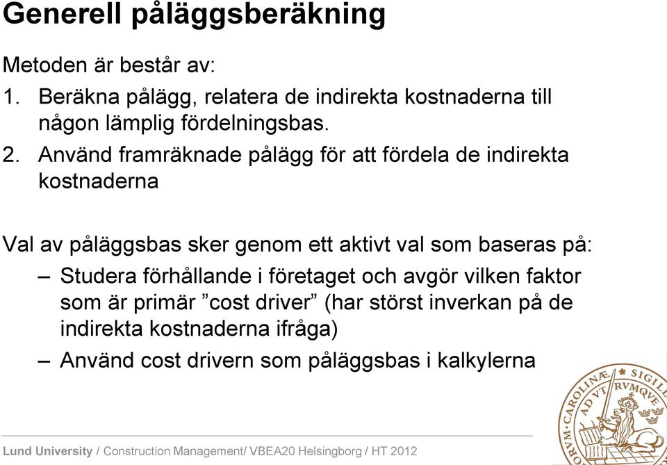 Använd framräknade pålägg för att fördela de indirekta kostnaderna Val av påläggsbas sker genom ett aktivt val