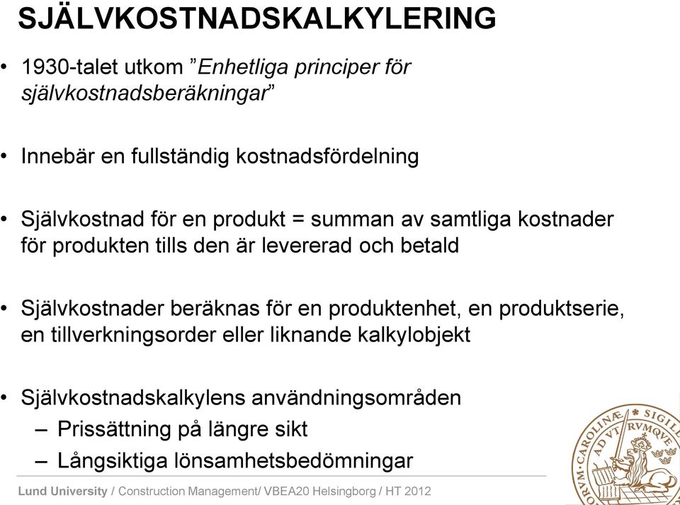 levererad och betald Självkostnader beräknas för en produktenhet, en produktserie, en tillverkningsorder eller