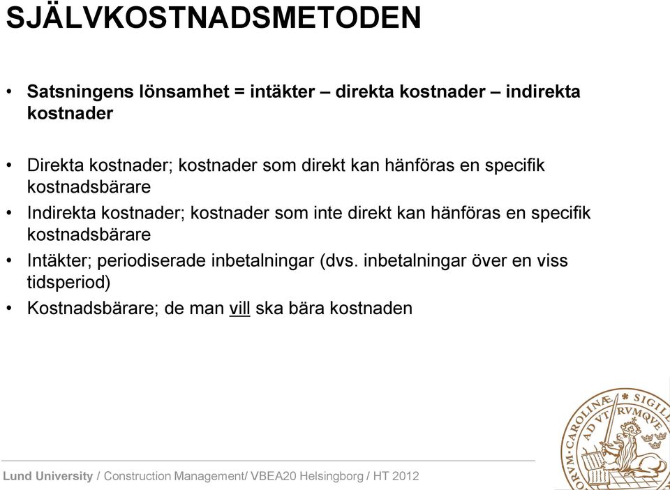 kostnader; kostnader som inte direkt kan hänföras en specifik kostnadsbärare Intäkter;