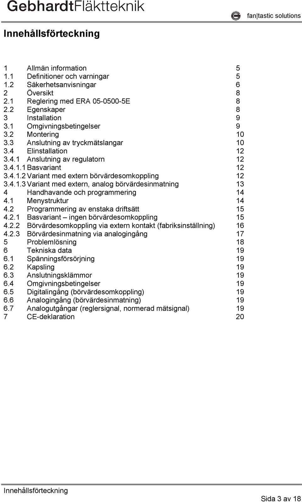 4.1.3 Variant med extern, analog börvärdesinmatning 13 4 Handhavande och programmering 14 4.1 Menystruktur 14 4.2 Programmering av enstaka driftsätt 15 4.2.1 Basvariant ingen börvärdesomkoppling 15 4.