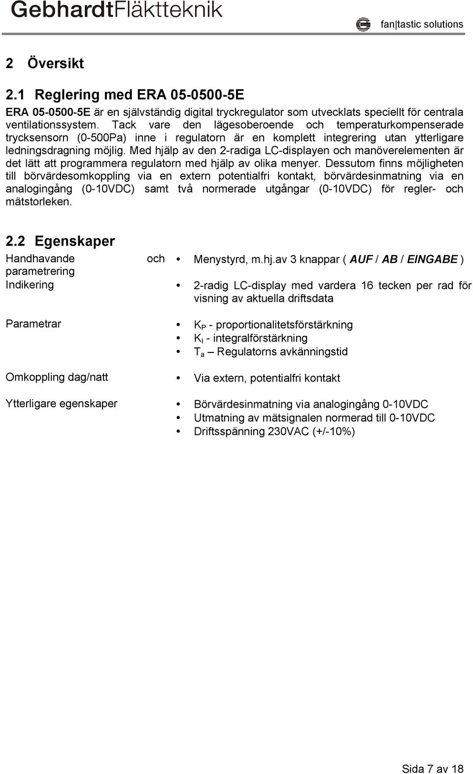 Med hjälp av den 2-radiga LC-displayen och manöverelementen är det lätt att programmera regulatorn med hjälp av olika menyer.