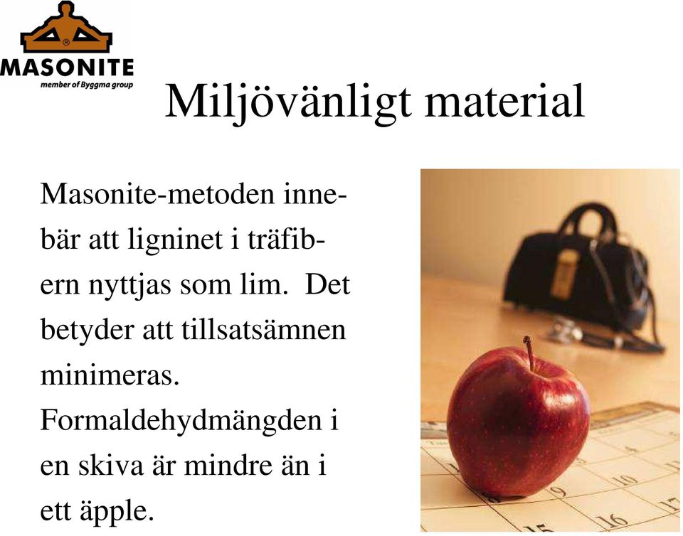 Det betyder att tillsatsämnen minimeras.