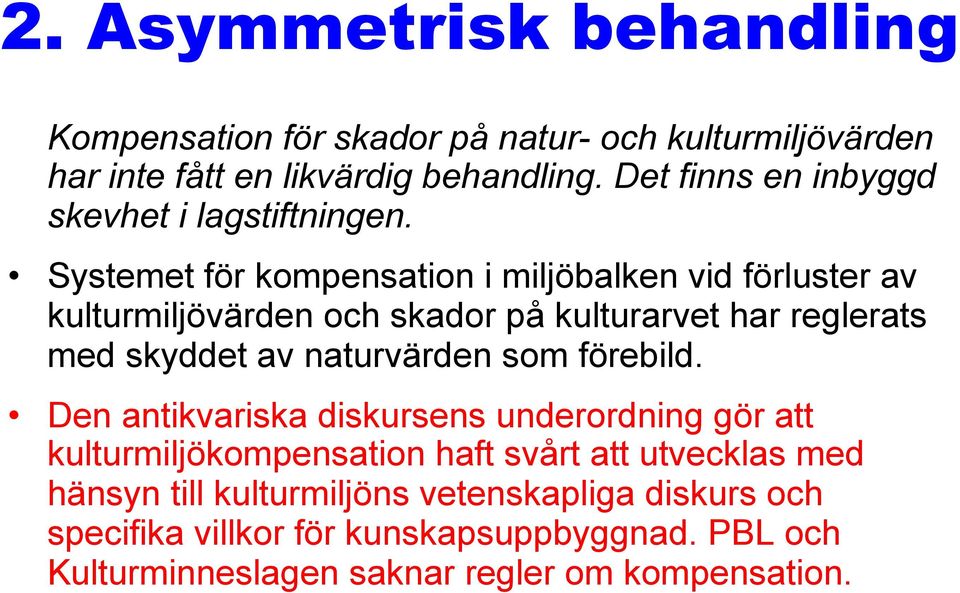 Systemet för kompensation i miljöbalken vid förluster av kulturmiljövärden och skador på kulturarvet har reglerats med skyddet av naturvärden