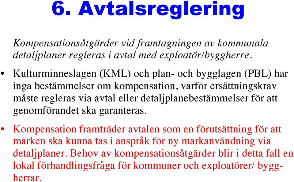 detaljplanebestämmelser för att genomförandet ska garanteras.