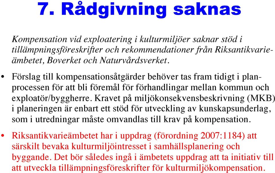 Kravet på miljökonsekvensbeskrivning (MKB) i planeringen är enbart ett stöd för utveckling av kunskapsunderlag, som i utredningar måste omvandlas till krav på kompensation.