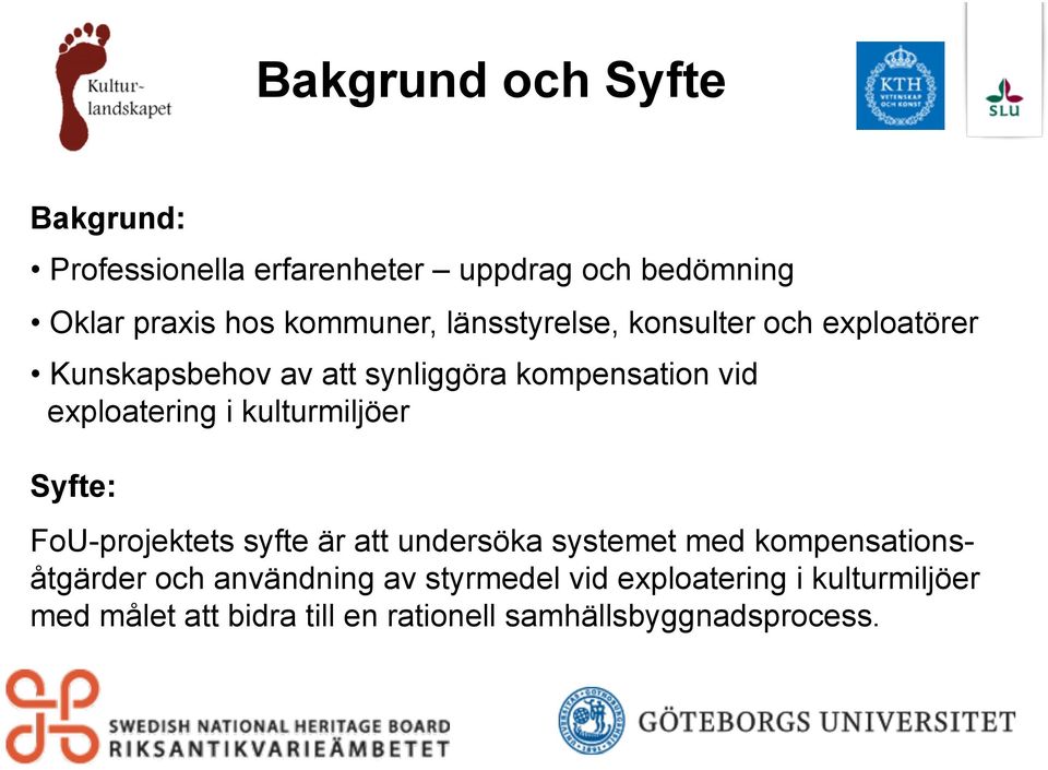 kulturmiljöer Syfte: FoU-projektets syfte är att undersöka systemet med kompensationsåtgärder och