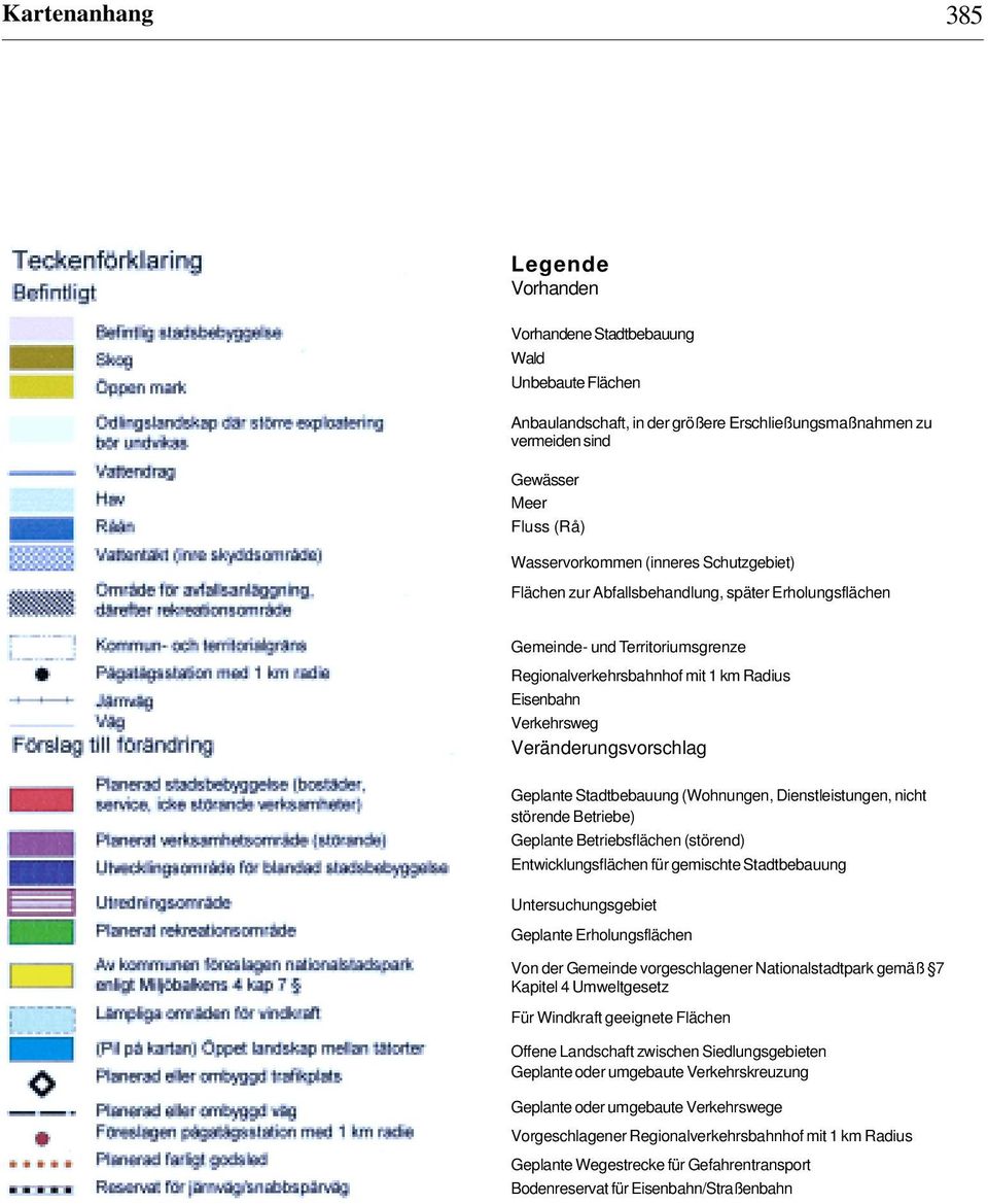 Geplante Stadtbebauung (Wohnungen, Dienstleistungen, nicht störende Betriebe) Geplante Betriebsflächen (störend) Entwicklungsflächen für gemischte Stadtbebauung Untersuchungsgebiet Geplante