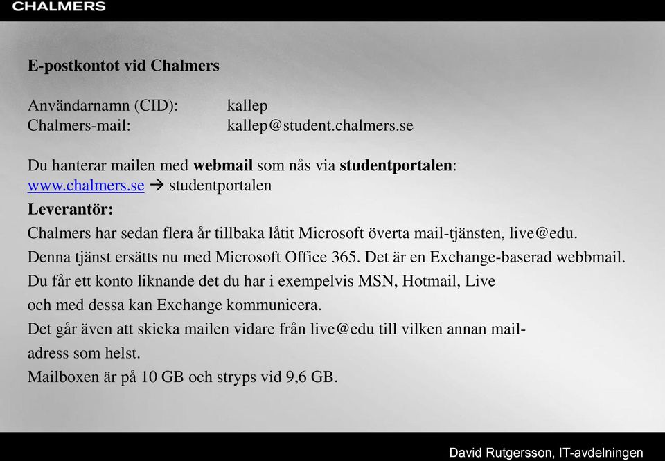 se studentportalen Leverantör: Chalmers har sedan flera år tillbaka låtit Microsoft överta mail-tjänsten, live@edu.