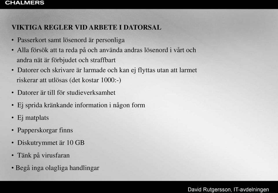 utan att larmet riskerar att utlösas (det kostar 1000:-) Datorer är till för studieverksamhet Ej sprida kränkande