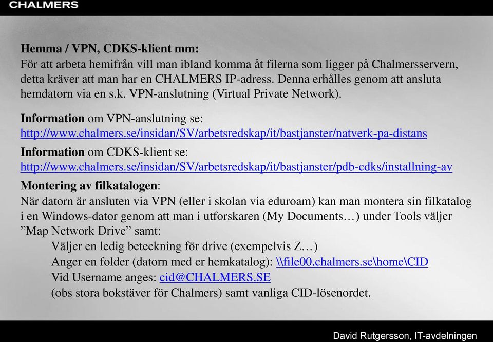 se/insidan/sv/arbetsredskap/it/bastjanster/natverk-pa-distans Information om CDKS-klient se: http://www.chalmers.