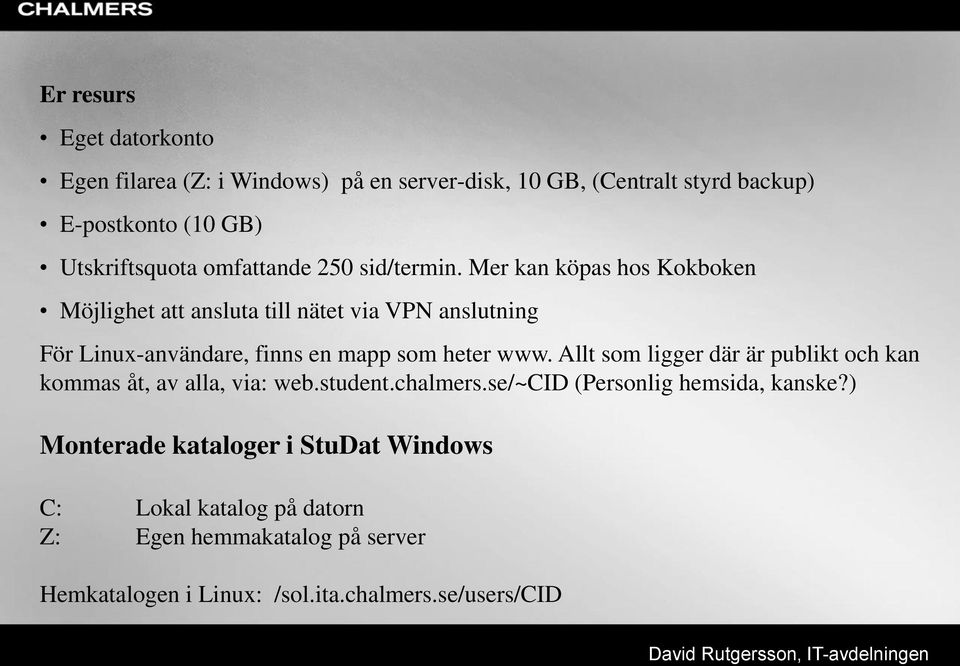 Mer kan köpas hos Kokboken Möjlighet att ansluta till nätet via VPN anslutning För Linux-användare, finns en mapp som heter www.