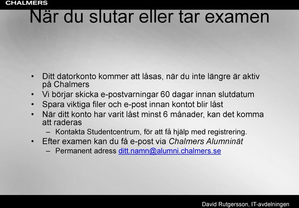 När ditt konto har varit låst minst 6 månader, kan det komma att raderas Kontakta Studentcentrum, för att få