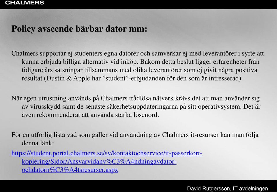 intresserad). När egen utrustning används på Chalmers trådlösa nätverk krävs det att man använder sig av virusskydd samt de senaste säkerhetsuppdateringarna på sitt operativsystem.