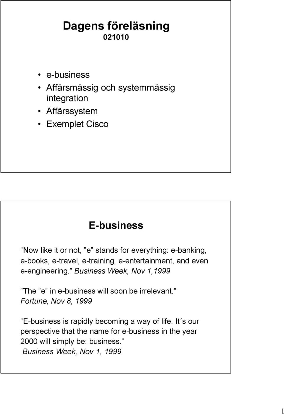 Business Week, Nov 1,1999 The e in e-business will soon be irrelevant.