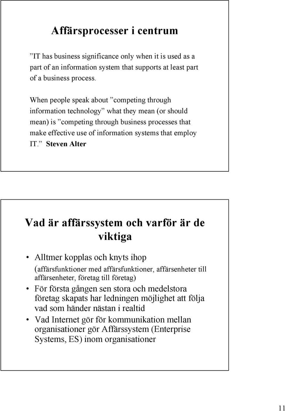 Steven Alter Vad är affärssystem och varför är de viktiga Alltmer kopplas och knyts ihop (affärsfunktioner med affärsfunktioner, affärsenheter till affärsenheter, företag till företag) För första