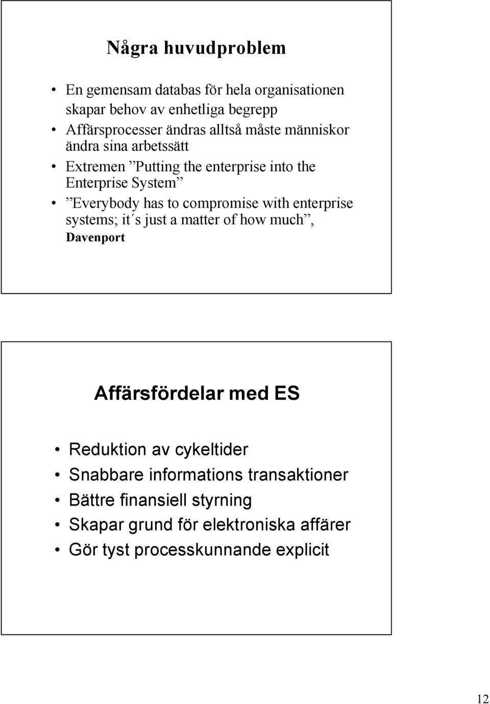 compromise with enterprise systems; it s just a matter of how much, Davenport Affärsfördelar med ES Reduktion av cykeltider